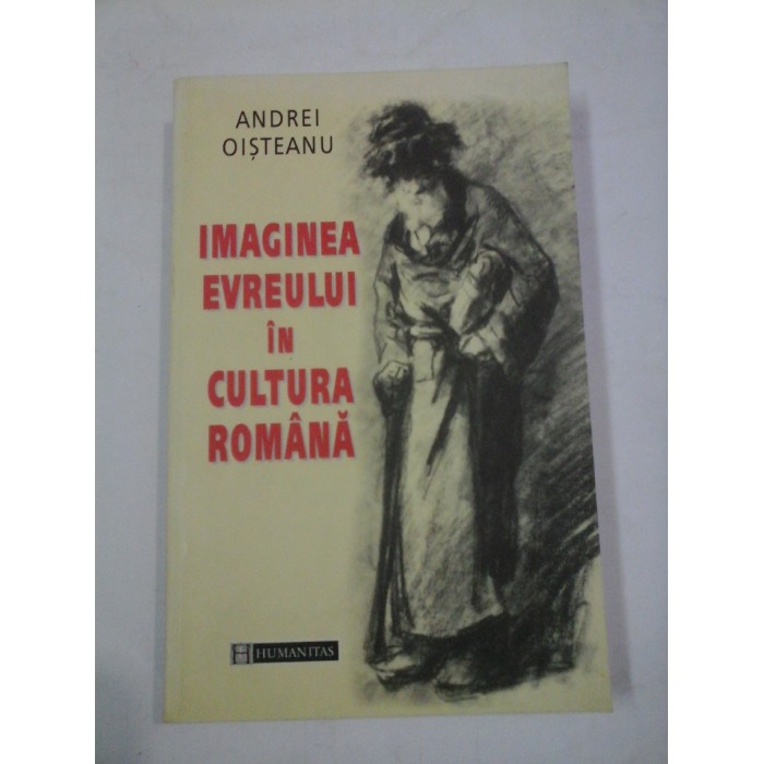  IMAGINEA  EVREULUI  IN CULTURA  ROMANA  -  ANDREI  OISTEANU 